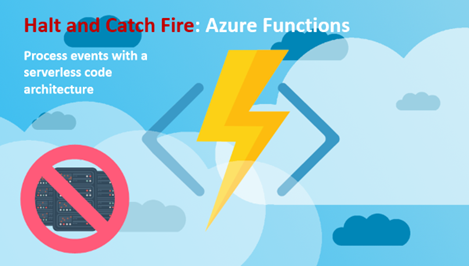 Halt and Catch Fire: Azure Functions