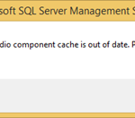 SQL Server Management Studio (SSMS): The Visual Studio component cache is out of date. Please restart Visual Studio.
