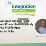 How can PowerApps and Microsoft Flow allow your Power Users to quickly build Enterprise Mobile Apps video and slides are available at Integration Monday
