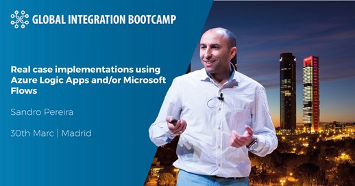 Global Integration Bootcamp 2019 Madrid | May 30, 2019 | Real case implementations using Azure Logic Apps and/or Microsoft Flows