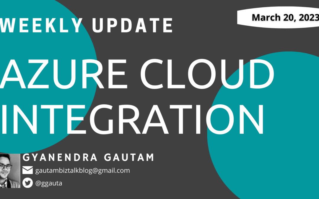 March 20, 2023 Weekly Update on Microsoft Integration Platform & Azure iPaaS
